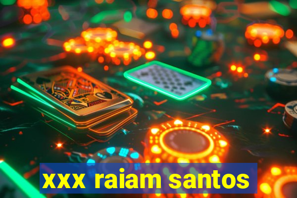 xxx raiam santos